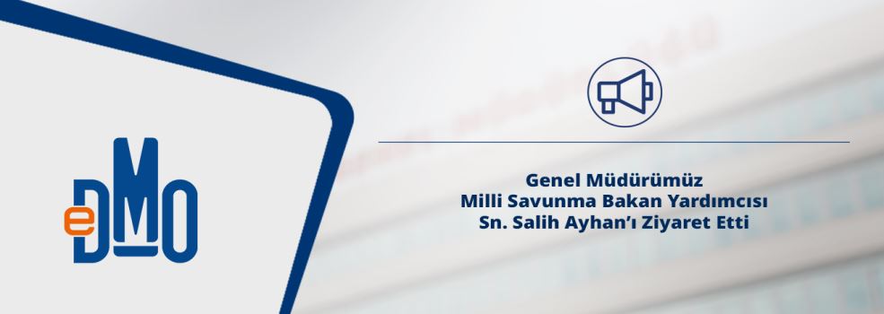 Genel Müdürümüz Milli Savunma Bakan Yardımcısı Sn. Salih Ayhan’ı Ziyaret Etti